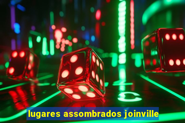 lugares assombrados joinville